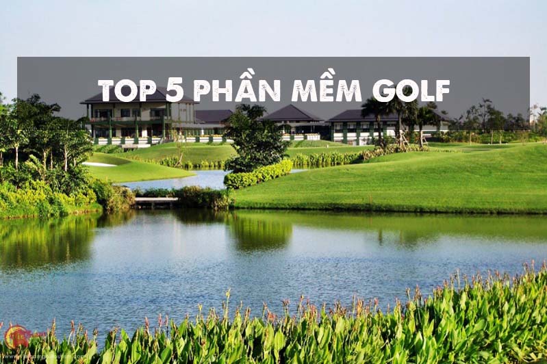 Top 5 phần mềm quản lý sân golf phổ biến